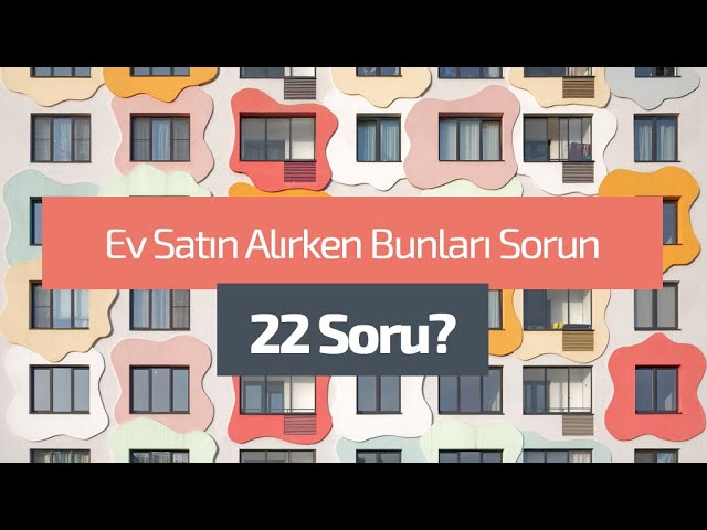 22 Soru Ev Alırken Mutlaka Sorun!