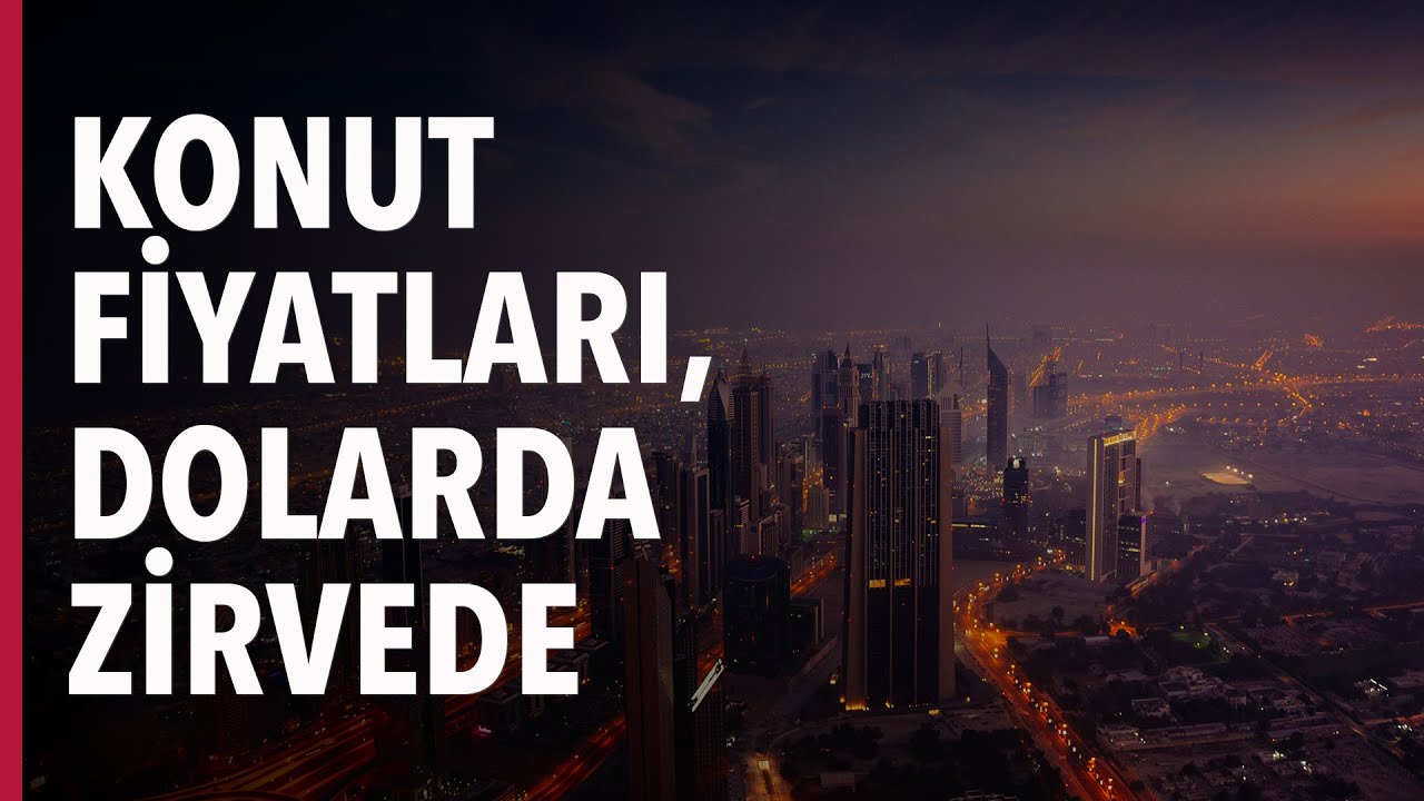 Konut Fiyatı Dolarda Zirvede (Aylık Konut Piyasası Değerlendirmesi + Soru Cevap)