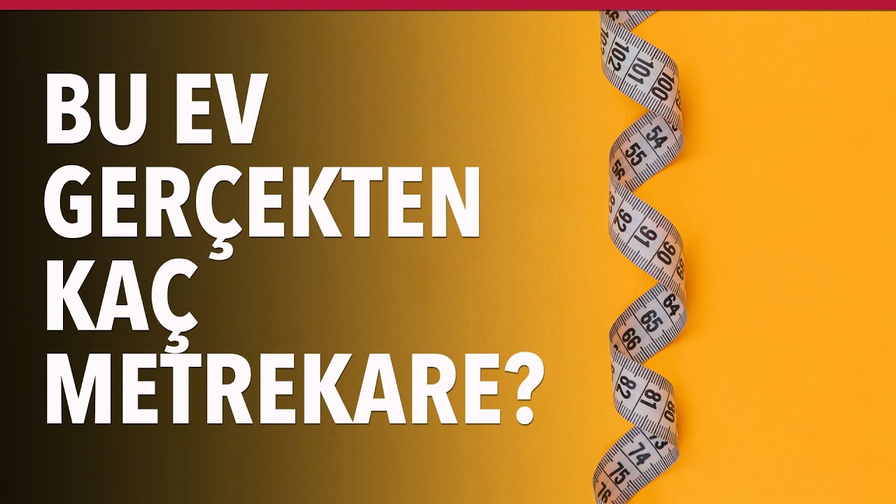 Bu Ev Kaç Metrekare? Emlakçı Metrekaresi Tabiri Doğru mu?