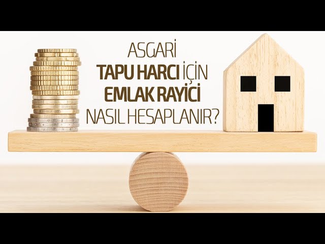 Asgari Tapu Harcı İçin Emlak Rayici Nasıl Hesaplanır?