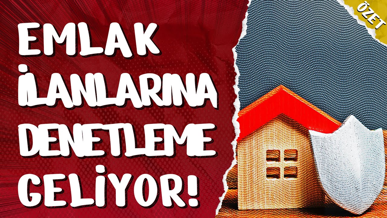 Emlak İlanlarına Denetim Geliyor! Özet