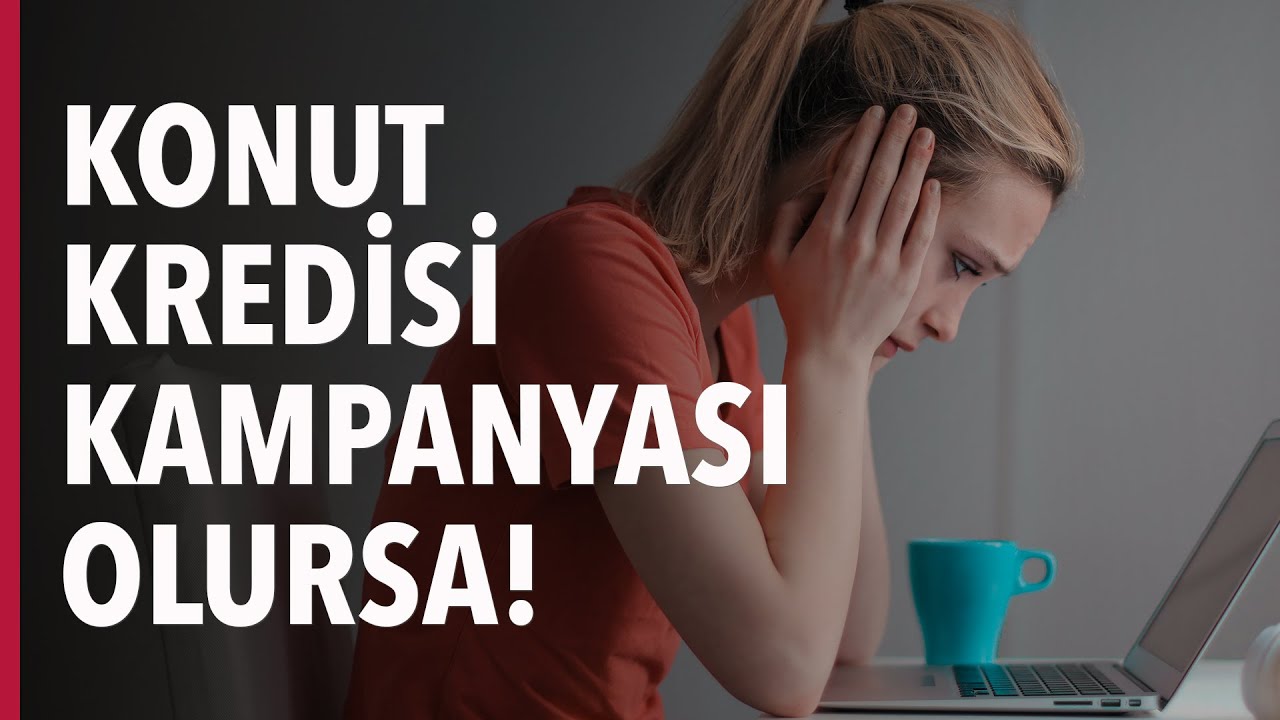 Konut Kredisi Kampanyası Olursa!