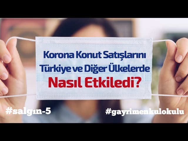 Korona Virüs Konut Satışlarını Türkiye ve Diğer Ülkelerde Nasıl Etkiledi?