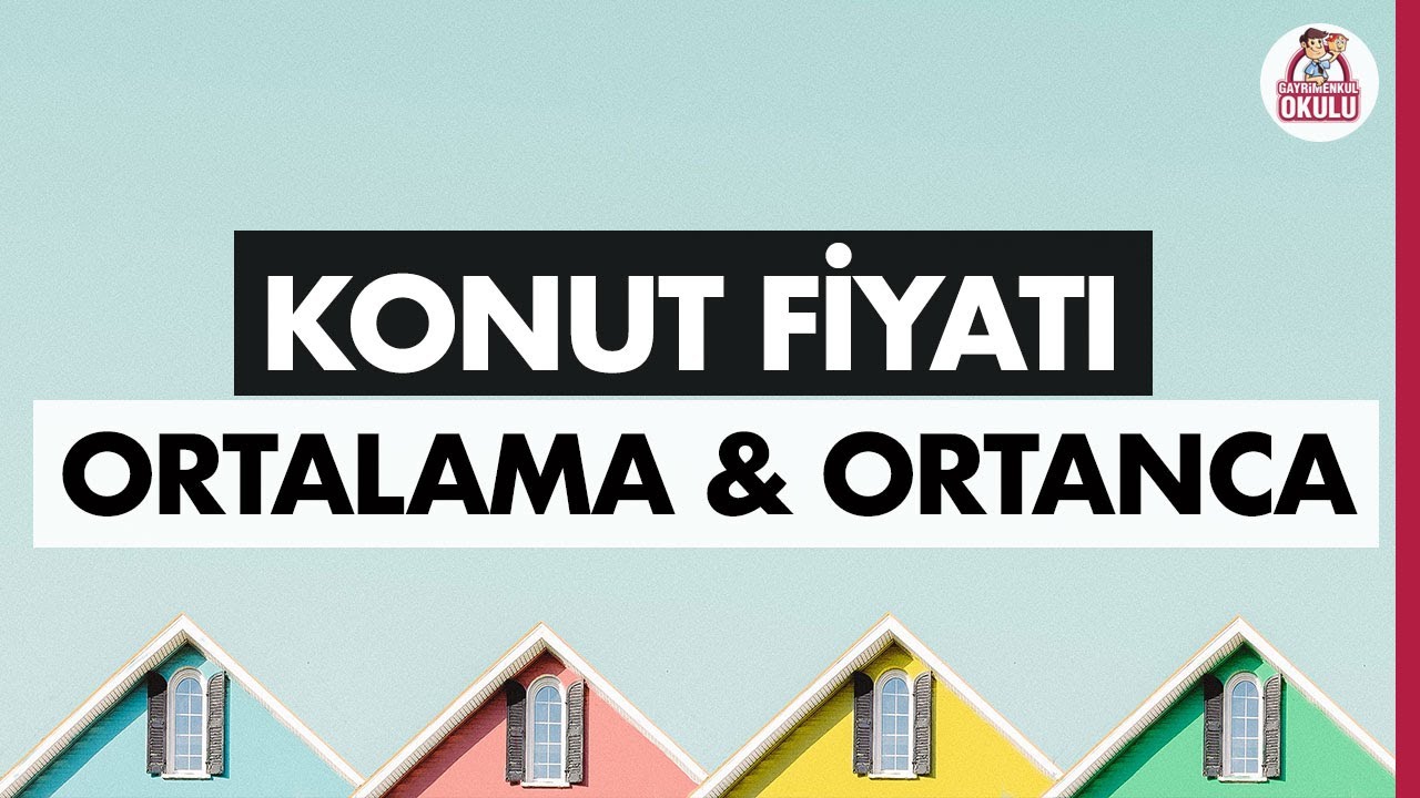 Konut Fiyatları için Ortalama & Ortanca Fiyat Nasıl Hesaplanır?