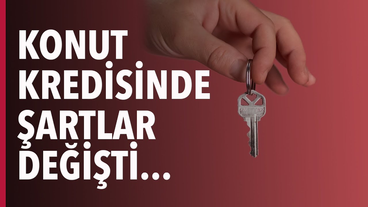 Konut Kredisinde Şartlar Değişti... Kim Nasıl Etkileniyor?