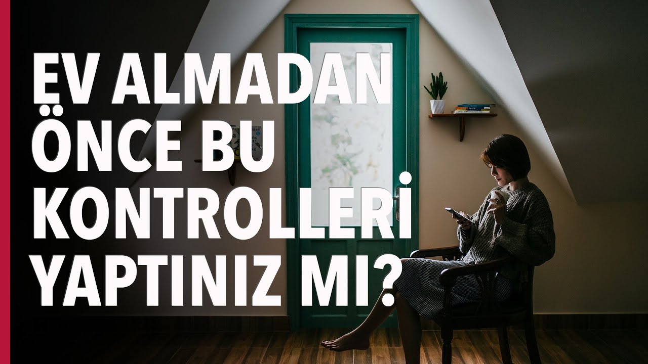 Ev Almadan Önce Son Kez Neleri Kontrol Etmemiz Gerekir? #S03E22