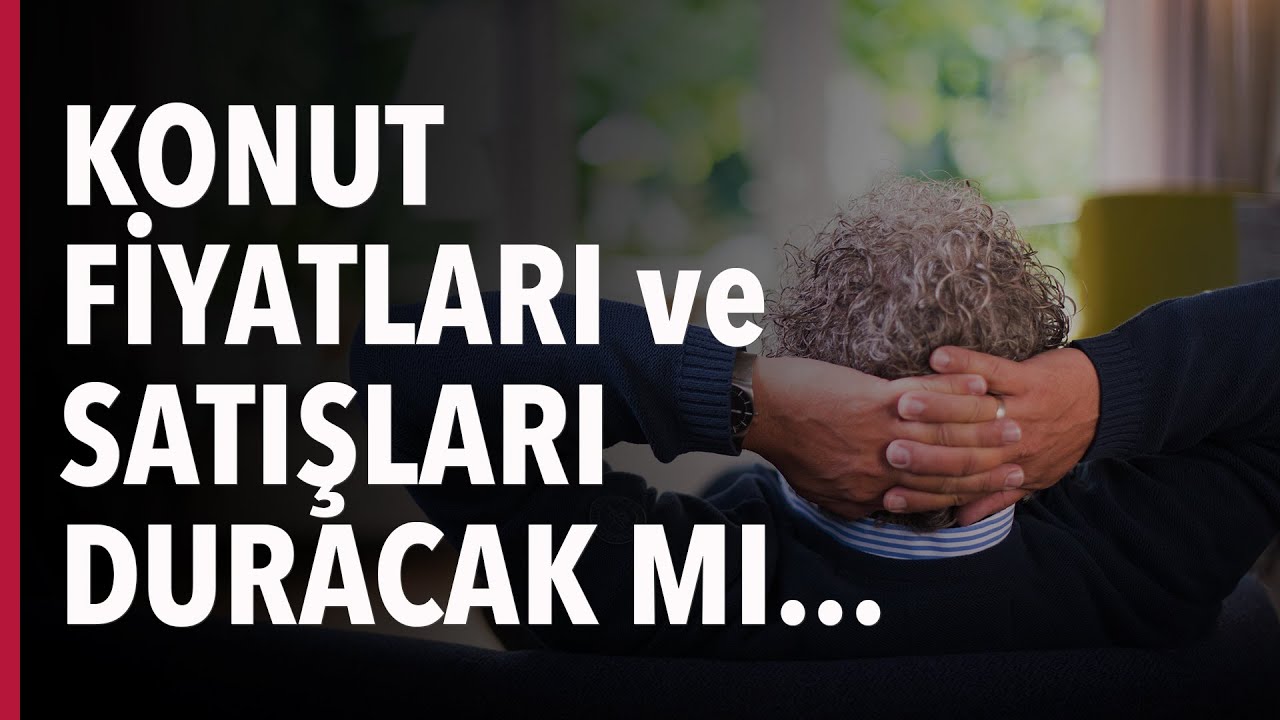 Konut Fiyatları ve Satışları Duracak mı?