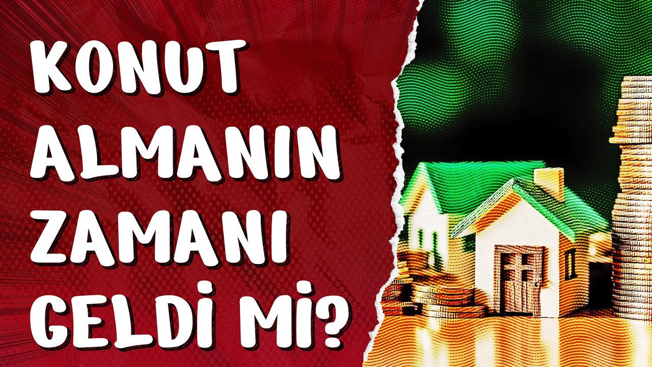 Konut Almanın Zamanı Geldi mi?