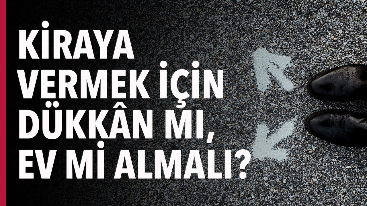 Kiraya Vermek için Dükkân mı Ev mi Almalı? #S03E05