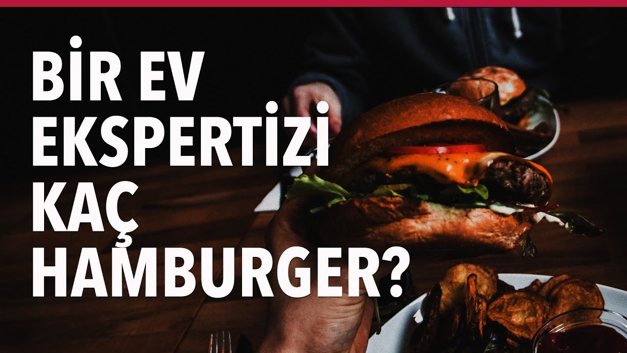 Ev Ekspertizi Kaç Lira? 33 Hamburger mi Ekspertiz mi?