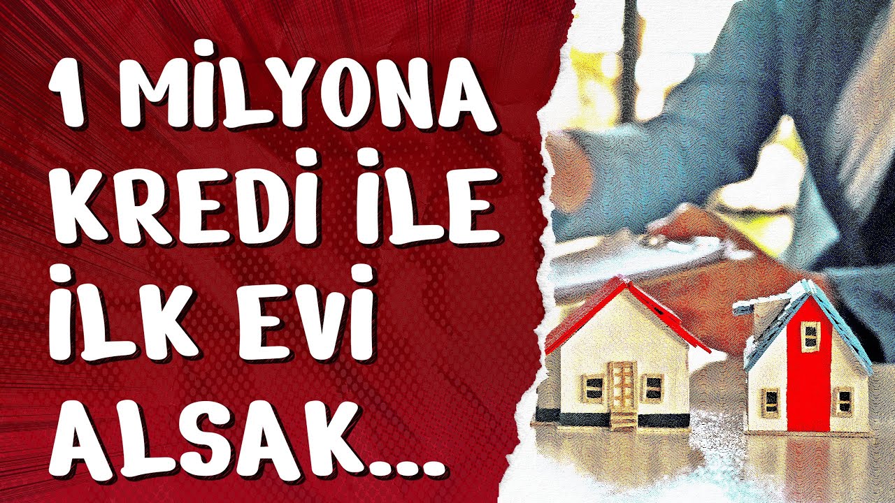 Krediyle 1 Milyona İlk Evimizi Alsak