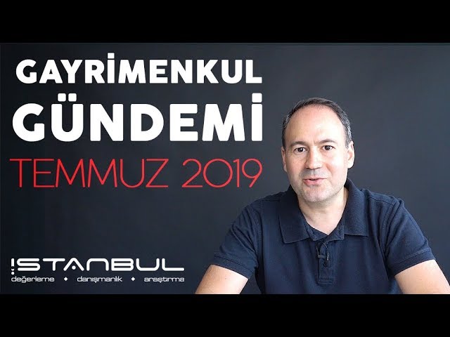 Gayrimenkul Piyasası Değerlendirmesi Temmuz 2019