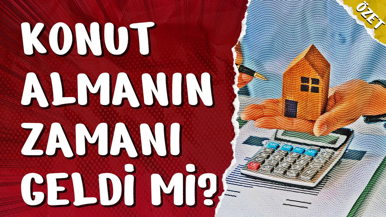 Konut Almanın Zamanı Geldi mi?