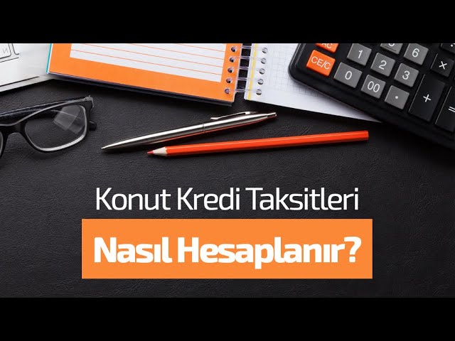 Konut Kredisi Nasıl Hesaplanır?
