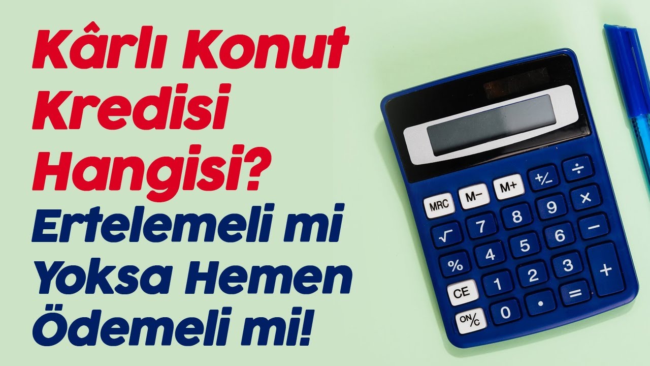 Hangi Konut Kredisi? Hemen Ödemeye mi Başlayan Yoksa Bir Yıl Sonra Ödeyen mi Kârlı Çıktı?