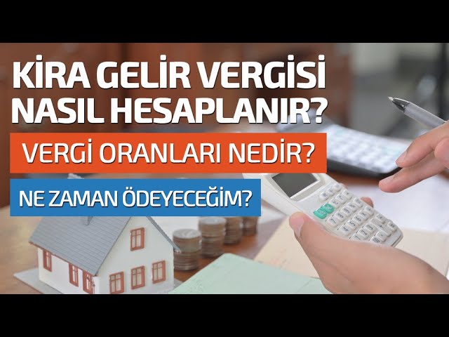 Kira Gelir Vergisi Nasıl Hesaplanır? Vergi Oranları Nedir? Ne Zaman Ödemeliyim?