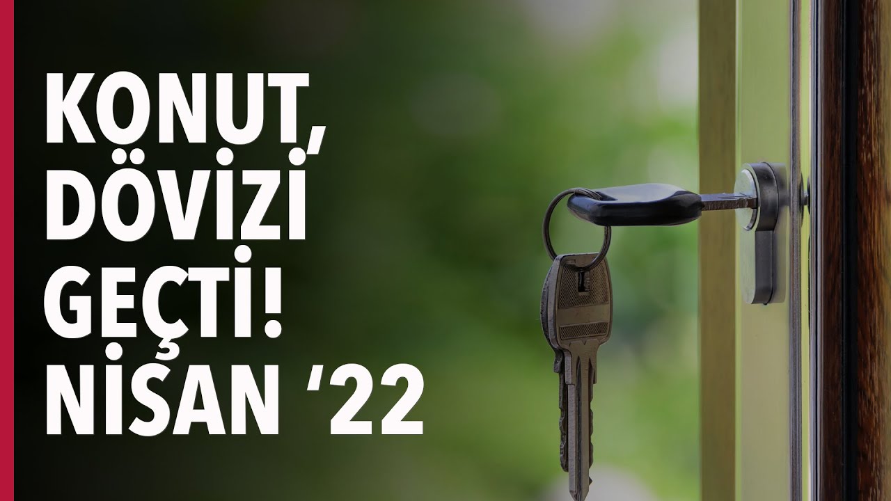 Konut Dövizi Geçti! Güncel Konut Fiyatları ve Satışlar Nisan 2022