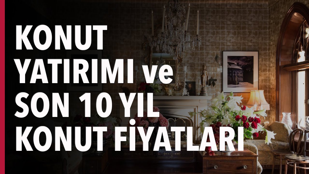 Konut Yatırımı ve Son 10 Yıl Konut Fiyatları #S03E07