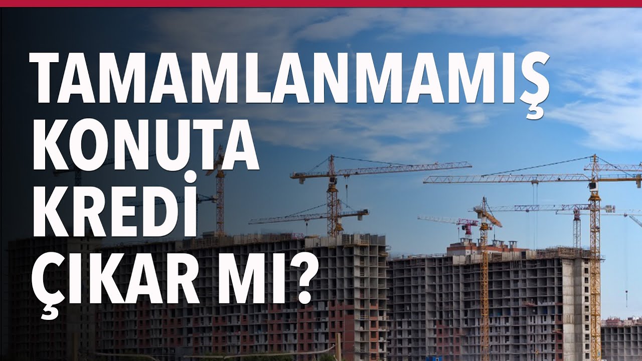 Tamamlanmamış Konuta Kredi Çıkar mı? #S03E26