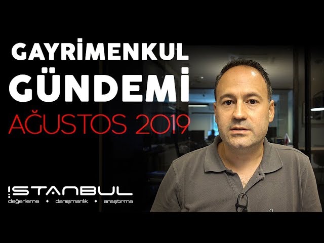 Gayrimenkul Piyasası Değerlendirmesi Ağustos 2019