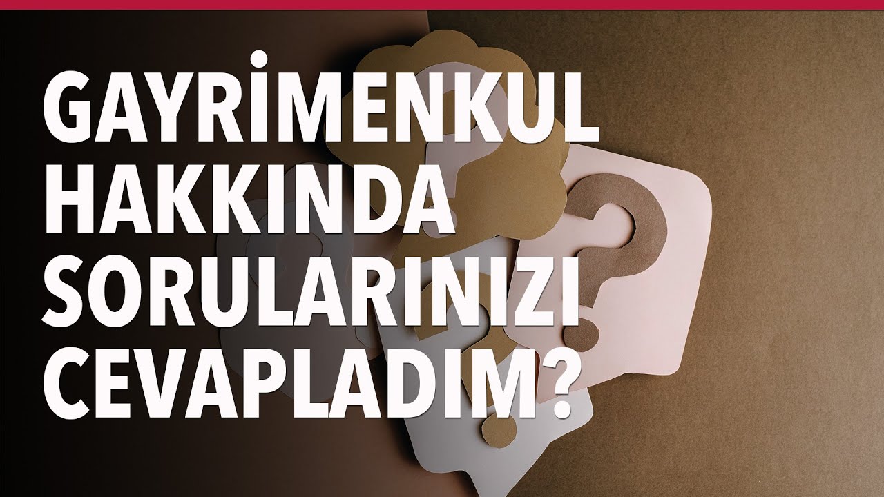 Gayrimenkul Hakkında Sorularınızı Cevapladım mı?