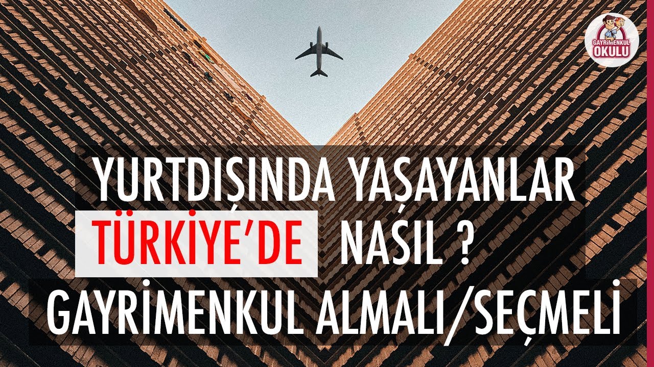 Yurtdışında Yaşayanlar Türkiye'de Nasıl Konut Seçmeli ya da Almalı?
