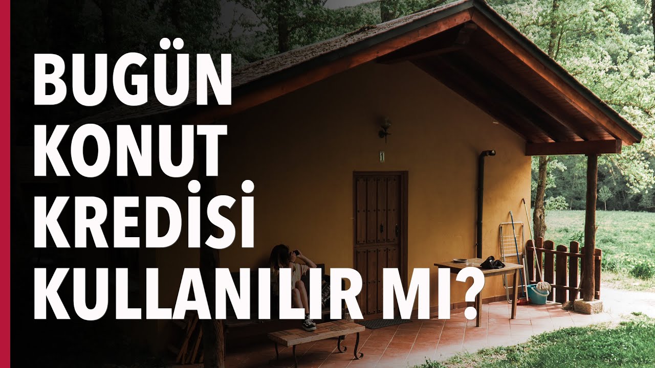 Bugün Konut Kredisi Kullanılır mı?