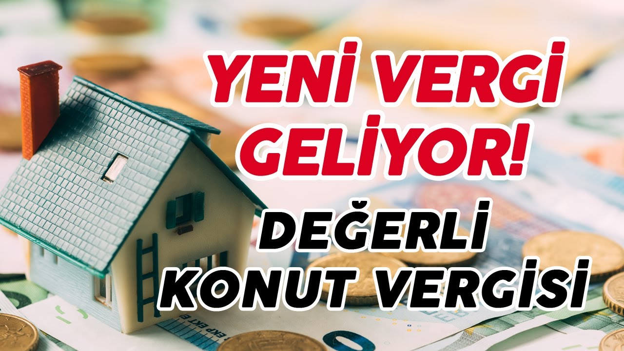 Yeni Vergi Başlıyor! Değerli Konut Vergisi