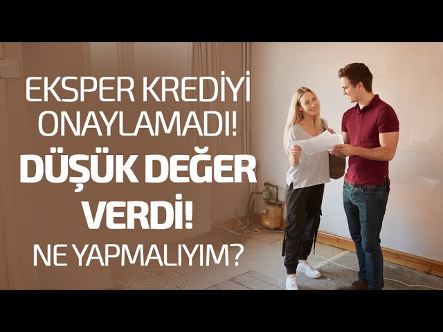 Eksper Krediyi Onaylamadı! Düşük Değer Verdi!