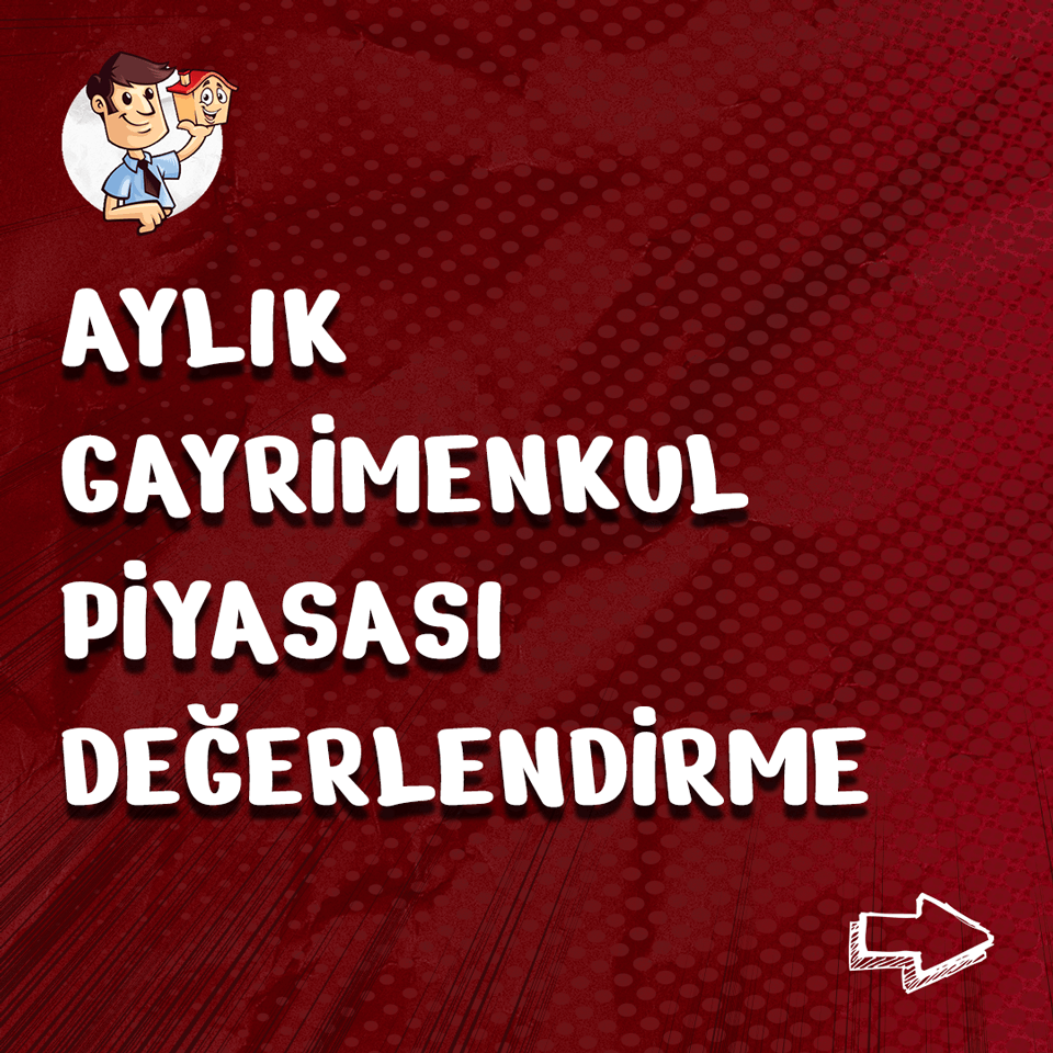 Aylık Gayrimenkul Piyasası Değerlendirme
