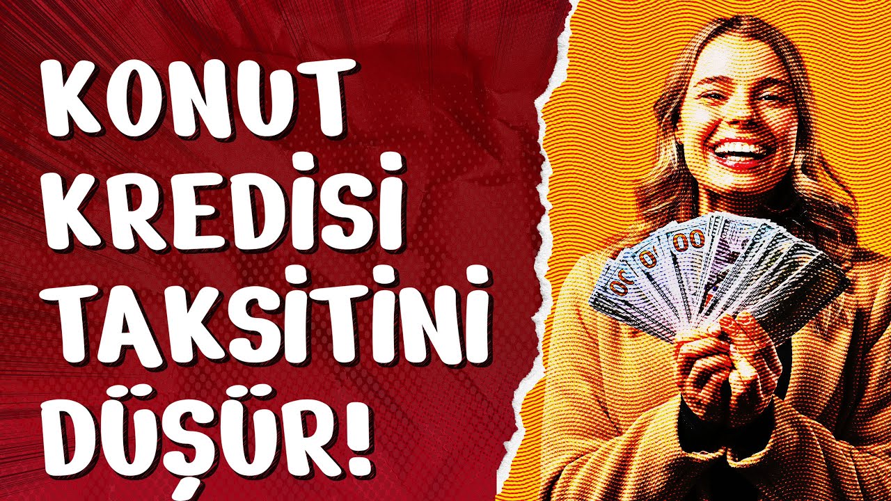 Konut Kredisi Taksitlerini Düşürün!