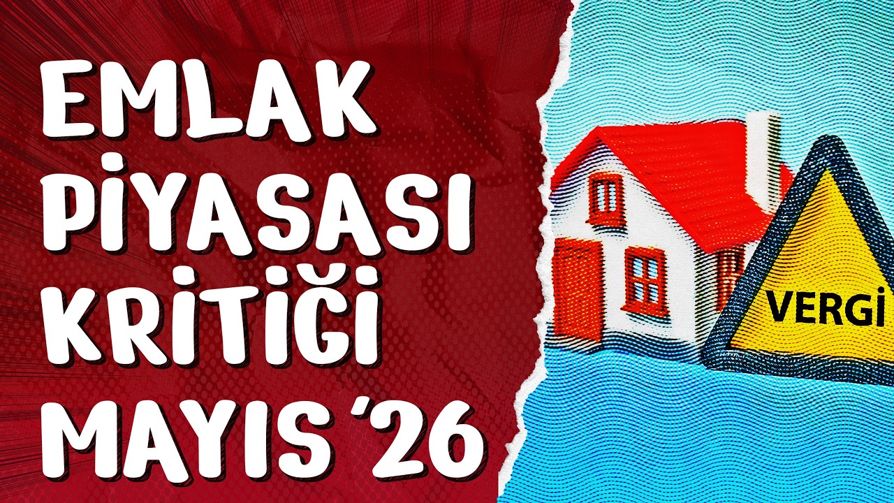 Emlak Piyasası Değerlendirmesi - Mayıs 2026